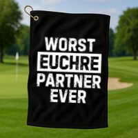 Worst Euchre Partner Ever Funny Golf Towel