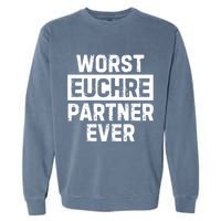 Worst Euchre Partner Ever Funny Garment-Dyed Sweatshirt
