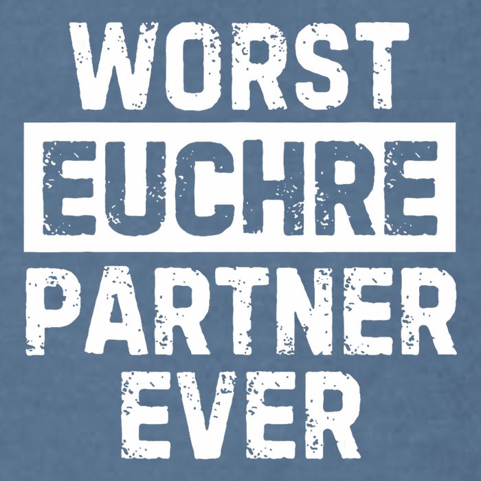 Worst Euchre Partner Ever Funny Garment-Dyed Sweatshirt