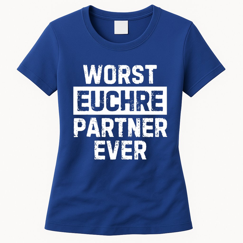 Worst Euchre Partner Ever Funny Womens T-Shirt