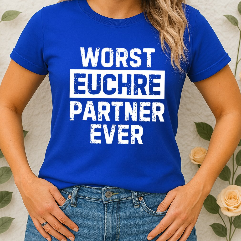 Worst Euchre Partner Ever Funny Womens T-Shirt