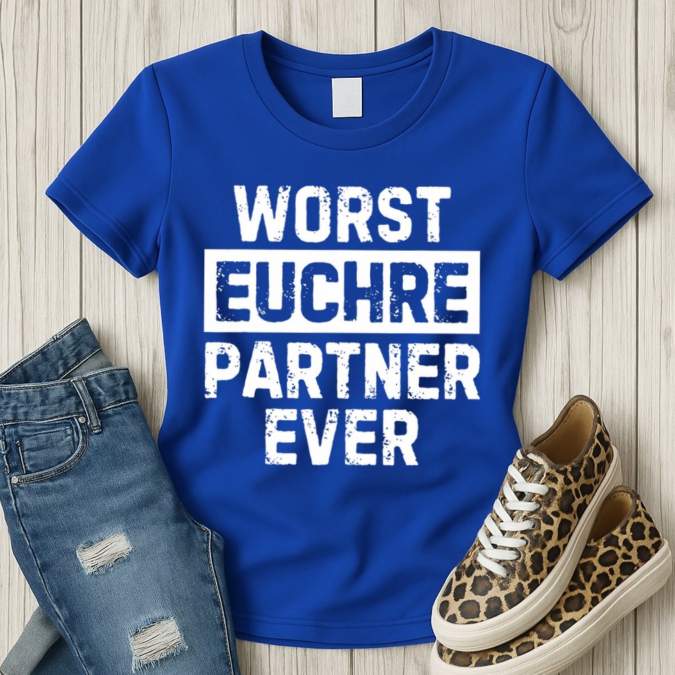 Worst Euchre Partner Ever Funny Womens T-Shirt