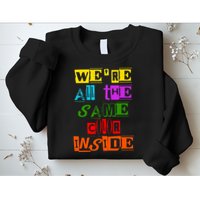 We're All The Same Color Inside Sweatshirt