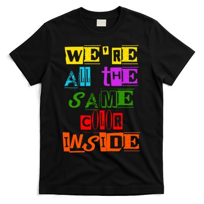 We're All The Same Color Inside T-Shirt
