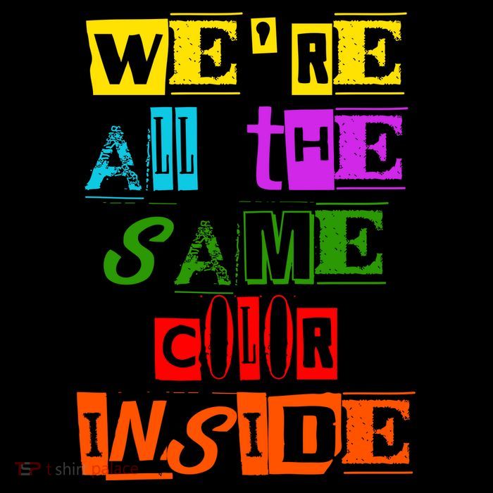 We're All The Same Color Inside T-Shirt