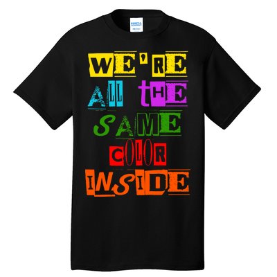 We're All The Same Color Inside Tall T-Shirt