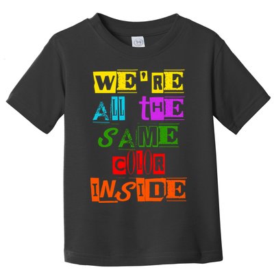 We're All The Same Color Inside Toddler T-Shirt