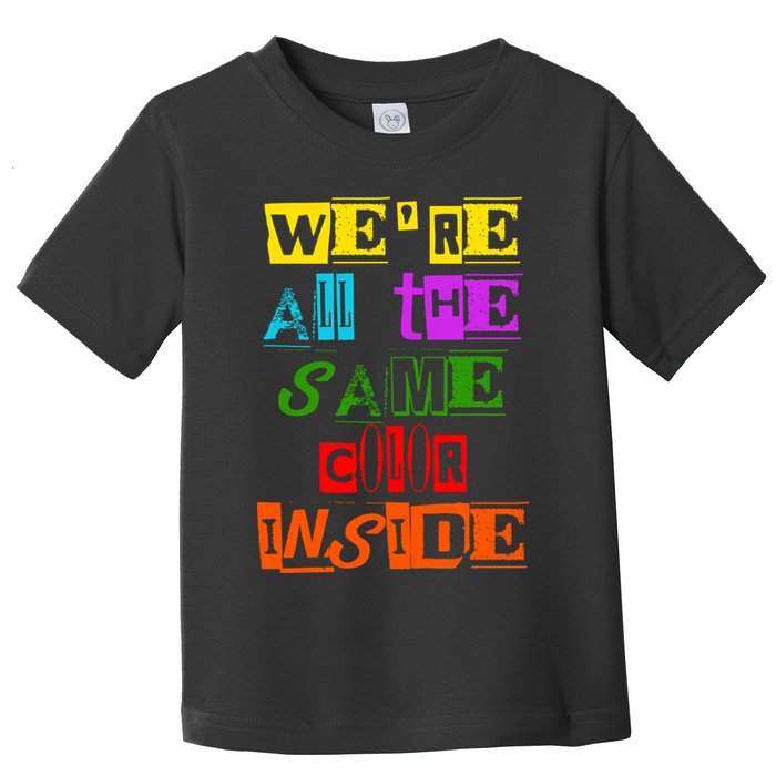 We're All The Same Color Inside Toddler T-Shirt