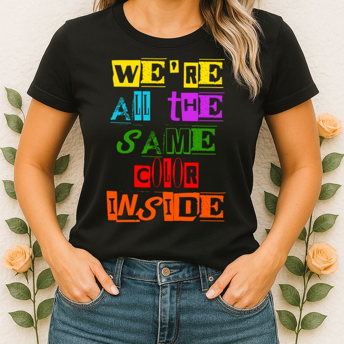 We're All The Same Color Inside Womens T-Shirt