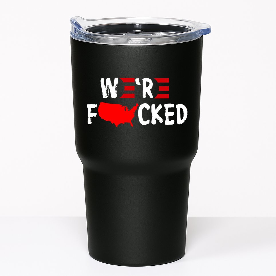 Were Fucked Pro Trump Republican Anti Biden Tumbler