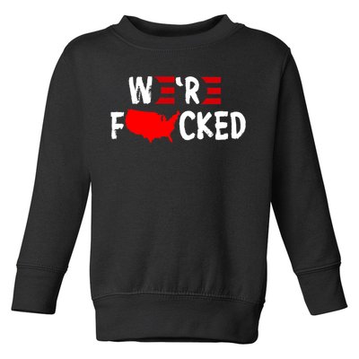 Were Fucked Pro Trump Republican Anti Biden Toddler Sweatshirt