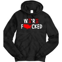 Were Fucked Pro Trump Republican Anti Biden Tie Dye Hoodie