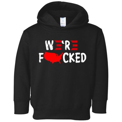 Were Fucked Pro Trump Republican Anti Biden Toddler Hoodie