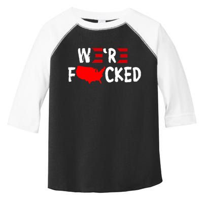 Were Fucked Pro Trump Republican Anti Biden Toddler Fine Jersey T-Shirt