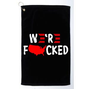 Were Fucked Pro Trump Republican Anti Biden Platinum Collection Golf Towel