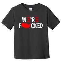 Were Fucked Pro Trump Republican Anti Biden Toddler T-Shirt