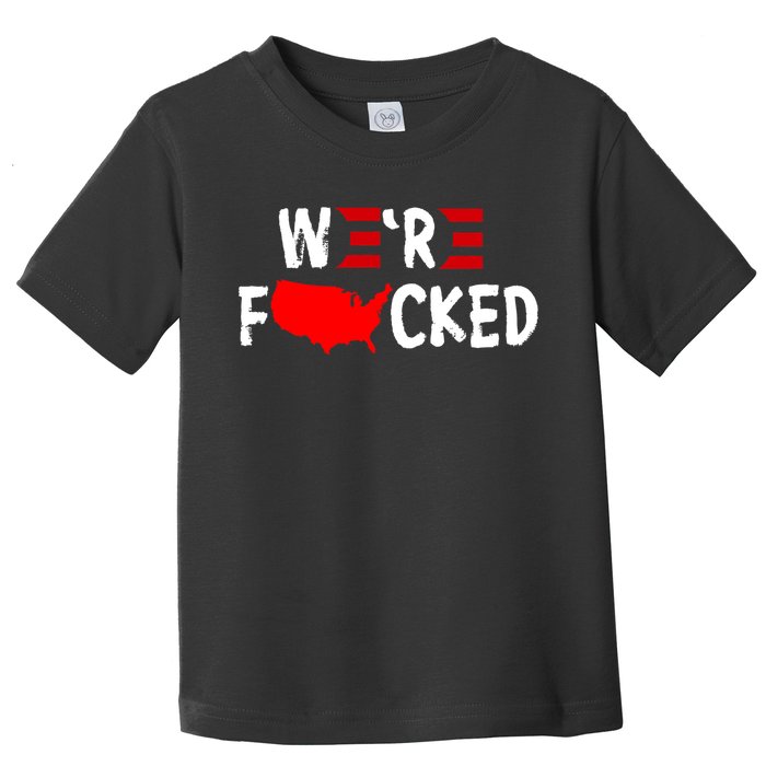 Were Fucked Pro Trump Republican Anti Biden Toddler T-Shirt