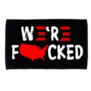 Were Fucked Pro Trump Republican Anti Biden Microfiber Hand Towel