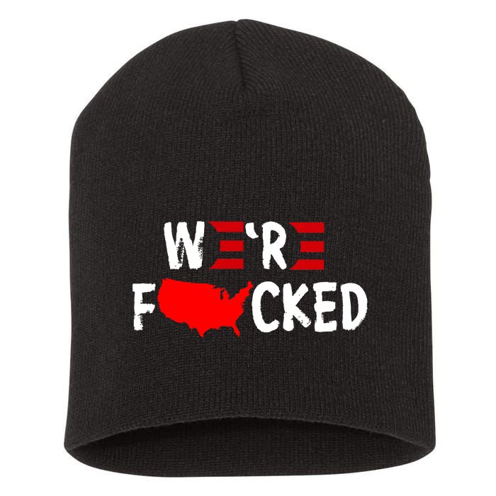 Were Fucked Pro Trump Republican Anti Biden Short Acrylic Beanie