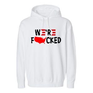 Were Fucked Pro Trump Republican Anti Biden Garment-Dyed Fleece Hoodie