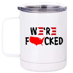 Were Fucked Pro Trump Republican Anti Biden 12 oz Stainless Steel Tumbler Cup