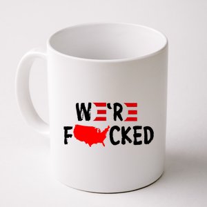 Were Fucked Pro Trump Republican Anti Biden Coffee Mug