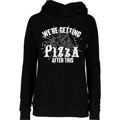 We're Getting Pizza After This Womens Funnel Neck Pullover Hood
