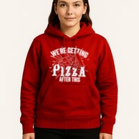 We're Getting Pizza After This Hoodie