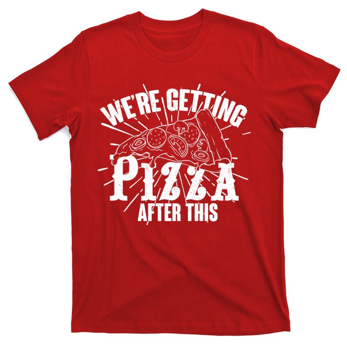 We're Getting Pizza After This T-Shirt