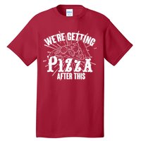 We're Getting Pizza After This Tall T-Shirt