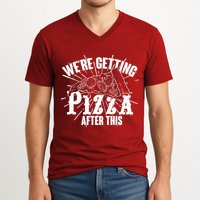 We're Getting Pizza After This V-Neck T-Shirt