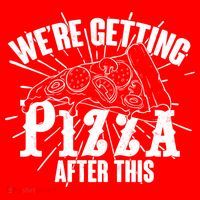 We're Getting Pizza After This Poster