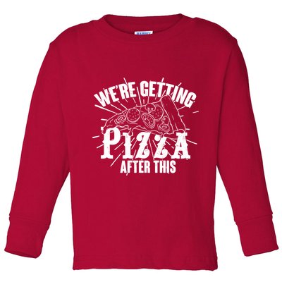 We're Getting Pizza After This Toddler Long Sleeve Shirt