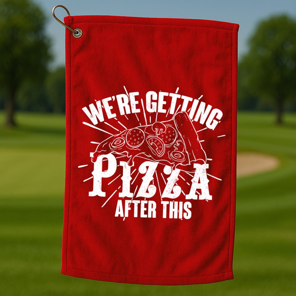 We're Getting Pizza After This Golf Towel