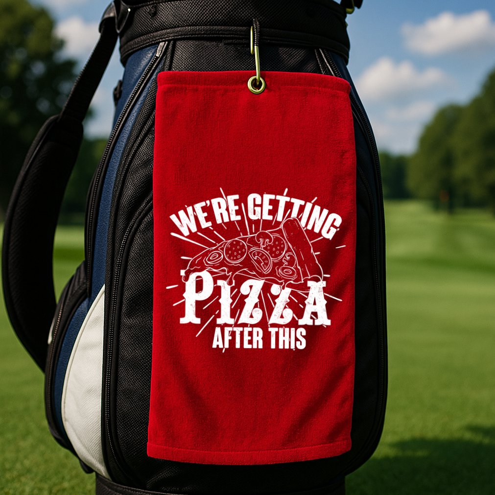 We're Getting Pizza After This Golf Towel