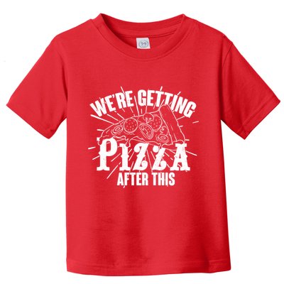 We're Getting Pizza After This Toddler T-Shirt