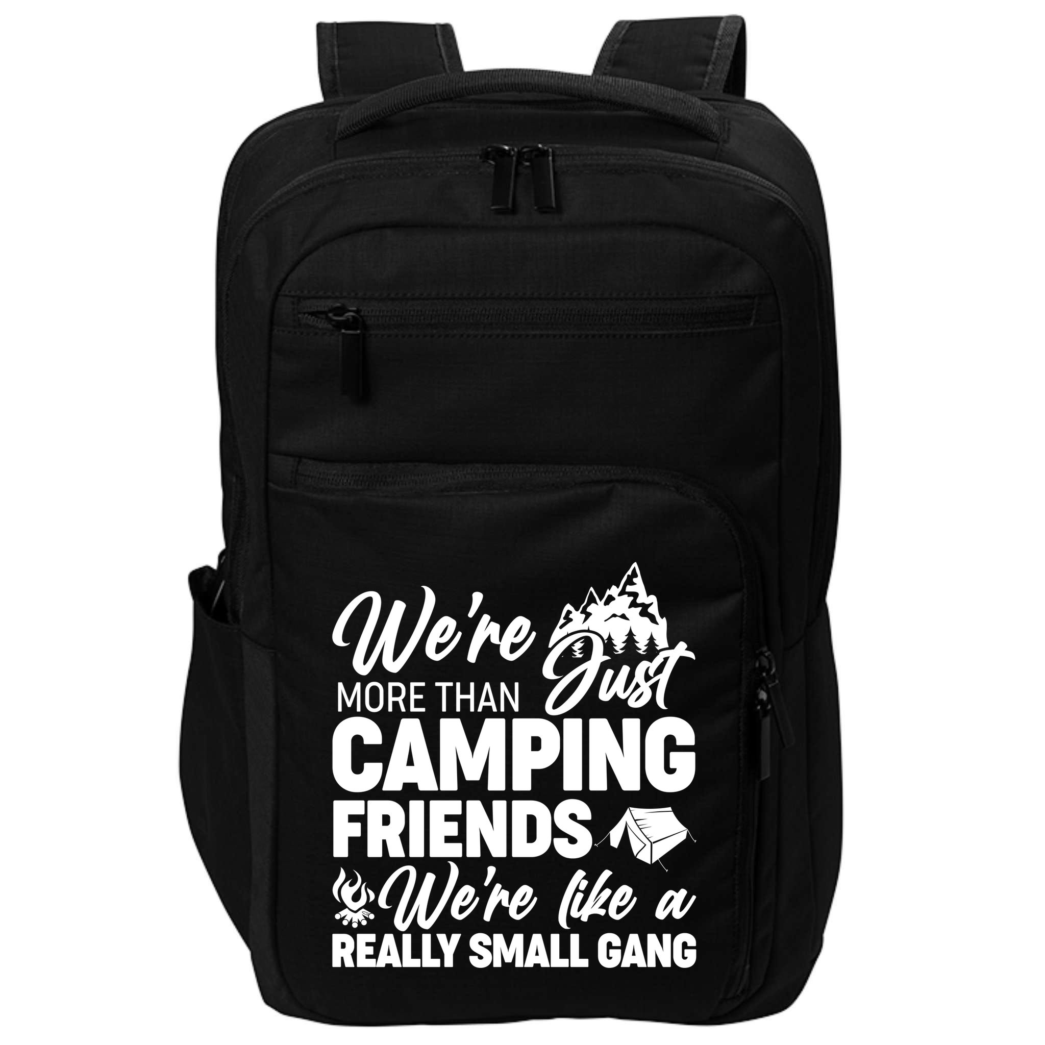 We're More That Camping Friends We're Like a Really Small Gang Impact Tech Backpack