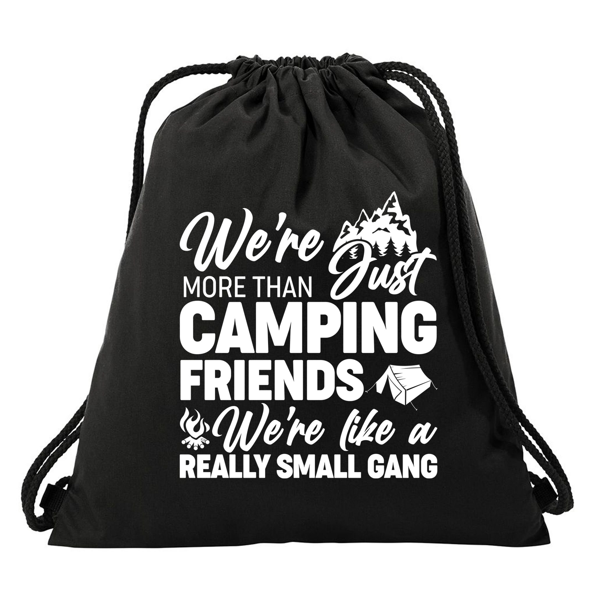 We're More That Camping Friends We're Like a Really Small Gang Drawstring Bag