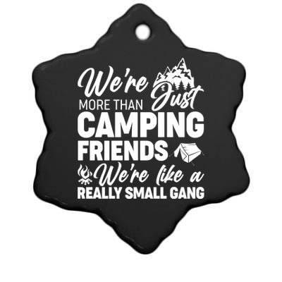 We're More That Camping Friends We're Like a Really Small Gang Ceramic Star Ornament