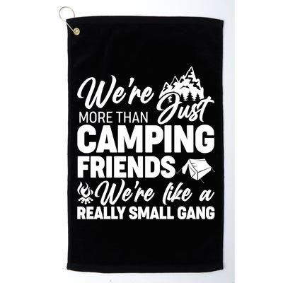 We're More That Camping Friends We're Like a Really Small Gang Golf Towel
