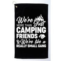 We're More That Camping Friends We're Like a Really Small Gang Golf Towel