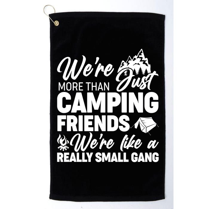 We're More That Camping Friends We're Like a Really Small Gang Golf Towel