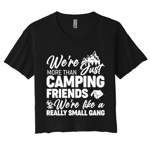 We're More That Camping Friends We're Like a Really Small Gang Crop Top