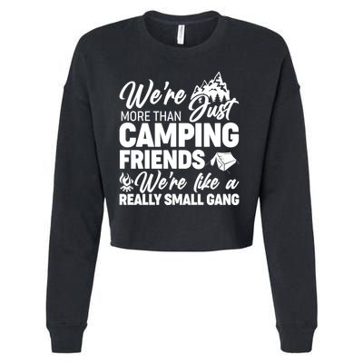 We're More That Camping Friends We're Like a Really Small Gang Cropped Pullover Crew