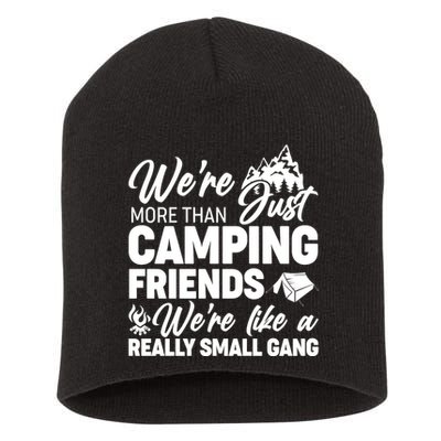 We're More That Camping Friends We're Like a Really Small Gang Short Acrylic Beanie