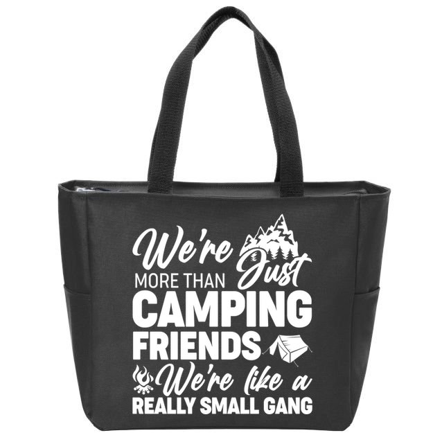 We're More That Camping Friends We're Like a Really Small Gang Zip Tote Bag