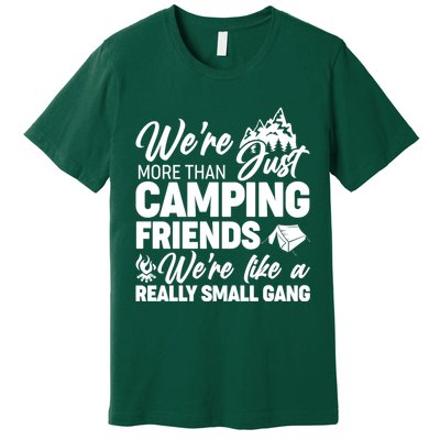 We're More That Camping Friends We're Like a Really Small Gang Premium T-Shirt