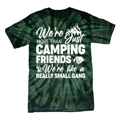 We're More That Camping Friends We're Like a Really Small Gang Tie-Dye T-Shirt