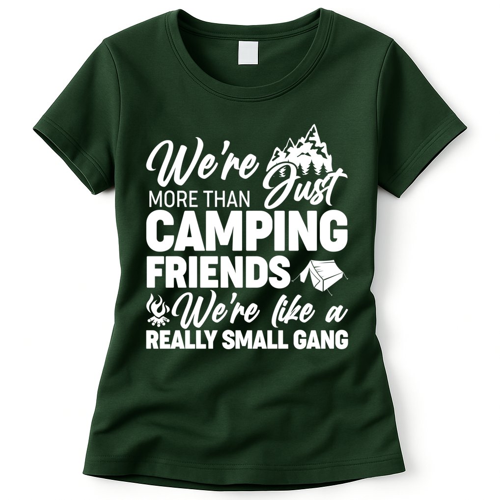 We're More That Camping Friends We're Like a Really Small Gang Womens T-Shirt