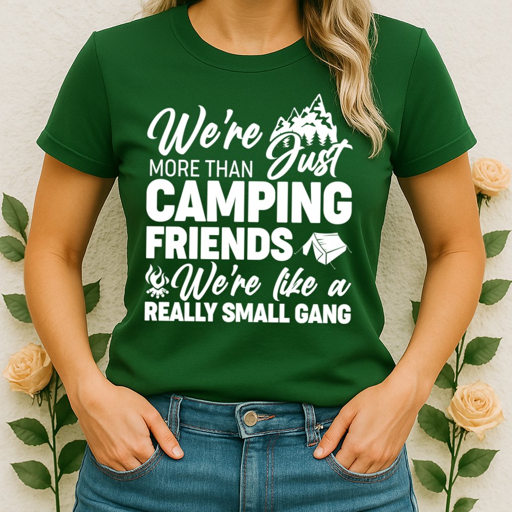 We're More That Camping Friends We're Like a Really Small Gang Womens T-Shirt